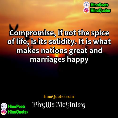 Phyllis McGinley Quotes | Compromise, if not the spice of life,